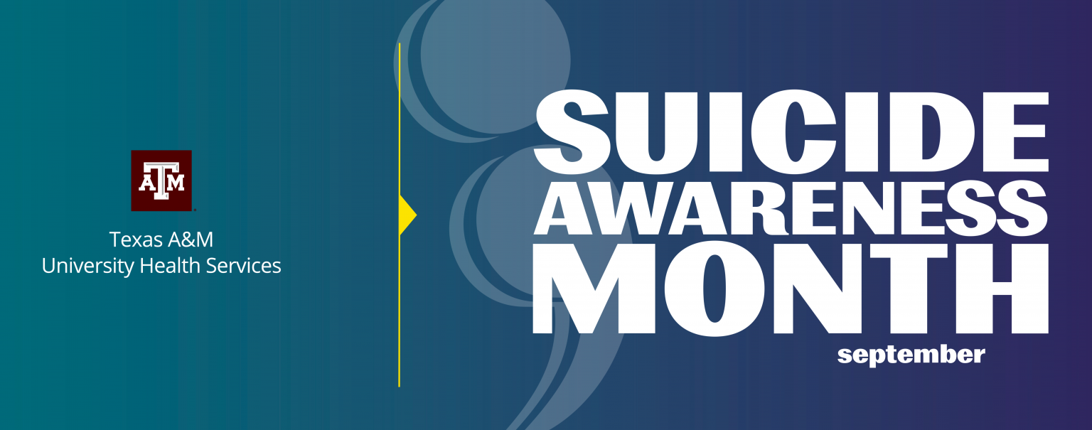 September is Suicide Awareness Month by Texas A&M University Health Services.